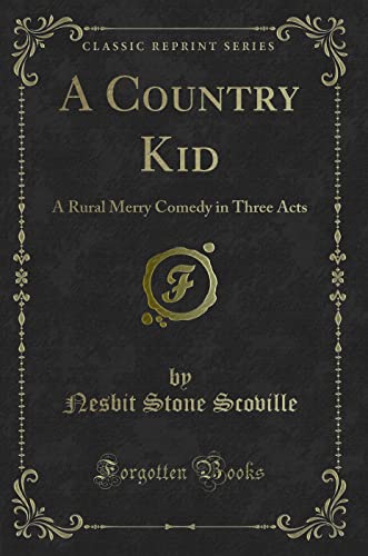 Stock image for A Country Kid A Rural Merry Comedy in Three Acts Classic Reprint for sale by PBShop.store US