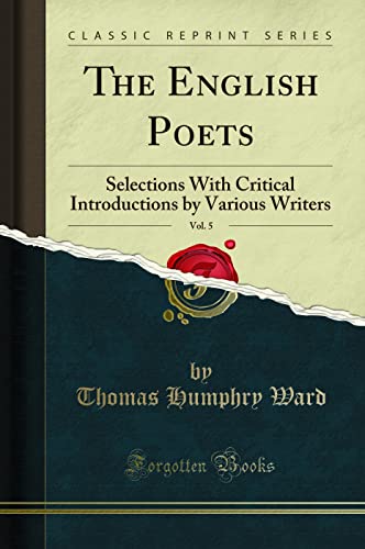 Beispielbild fr The English Poets, Vol. 5 : Selections With Critical Introductions by Various Writers (Classic Reprint) zum Verkauf von Buchpark