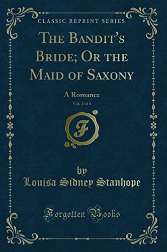 Stock image for The Bandit's Bride Or the Maid of Saxony, Vol 2 of 4 A Romance Classic Reprint for sale by PBShop.store US
