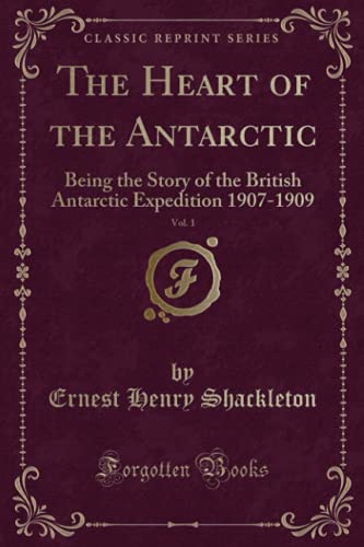 Stock image for The Heart of the Antarctic, Vol 1 Being the Story of the British Antarctic Expedition 19071909 Classic Reprint for sale by PBShop.store US