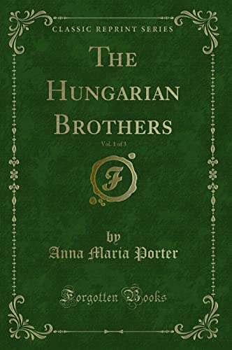 Imagen de archivo de The Hungarian Brothers, Vol 1 of 3 Classic Reprint a la venta por PBShop.store US