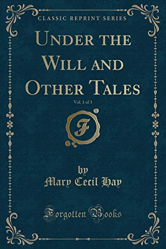 Imagen de archivo de Under the Will and Other Tales, Vol 1 of 3 Classic Reprint a la venta por PBShop.store US