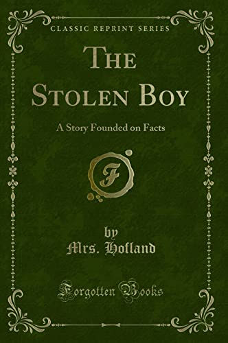 Stock image for The Stolen Boy A Story Founded on Facts Classic Reprint for sale by PBShop.store US