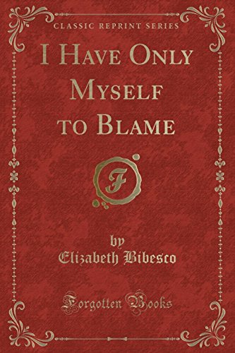 Imagen de archivo de I Have Only Myself to Blame Classic Reprint a la venta por PBShop.store US