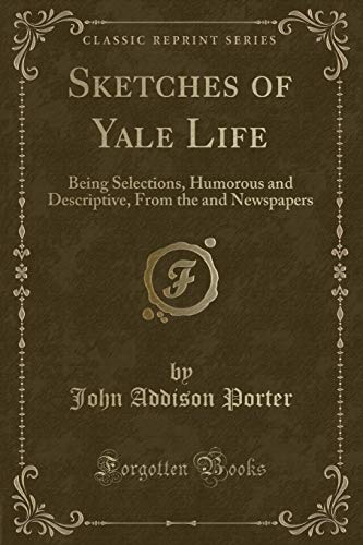 9781331072119: Sketches of Yale Life: Being Selections, Humorous and Descriptive, From the and Newspapers (Classic Reprint)