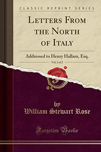 Beispielbild fr Letters From the North of Italy, Vol 2 of 2 Addressed to Henry Hallam, Esq Classic Reprint zum Verkauf von PBShop.store US