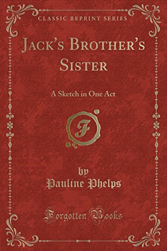 Stock image for Jack's Brother's Sister A Sketch in One Act Classic Reprint for sale by PBShop.store US