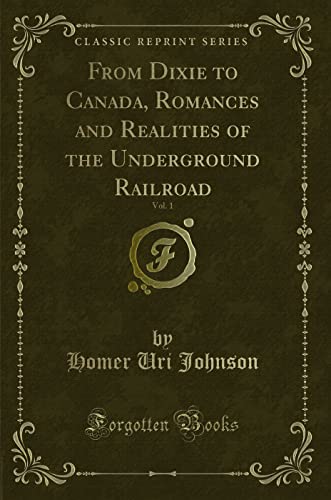 Beispielbild fr From Dixie to Canada, Romances and Realities of the Underground Railroad, Vol 1 Classic Reprint zum Verkauf von PBShop.store US