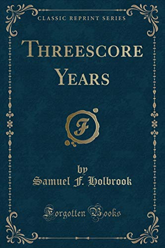 9781331087908: Threescore Years (Classic Reprint)