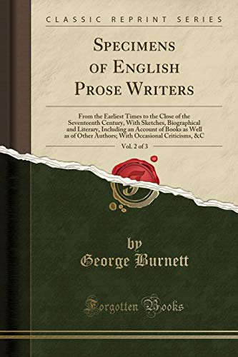 9781331088295: Specimens of English Prose Writers, Vol. 2 of 3: From the Earliest Times to the Close of the Seventeenth Century, With Sketches, Biographical and ... Other Authors; With Occasional Criticisms, &C