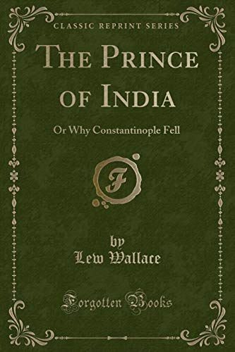 9781331089544: The Prince of India: Or Why Constantinople Fell (Classic Reprint)