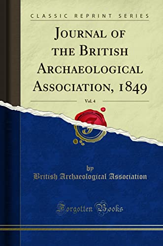 9781331090526: Journal of the British Archaeological Association, 1849, Vol. 4 (Classic Reprint)