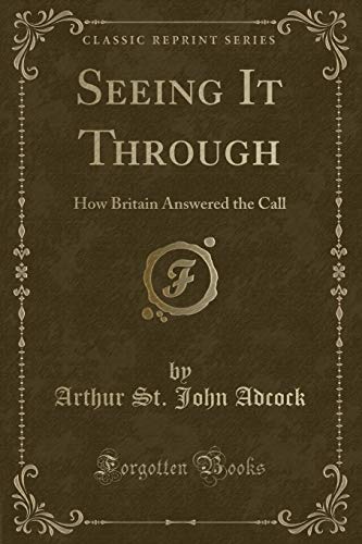Stock image for Seeing It Through How Britain Answered the Call Classic Reprint for sale by PBShop.store US