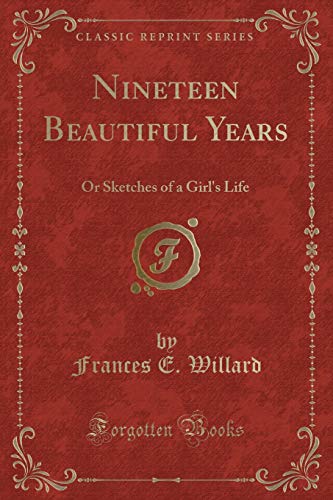 9781331092315: Nineteen Beautiful Years: Or Sketches of a Girl's Life (Classic Reprint)
