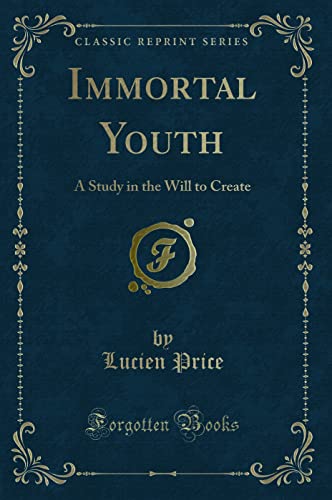 Imagen de archivo de Immortal Youth A Study in the Will to Create Classic Reprint a la venta por PBShop.store US