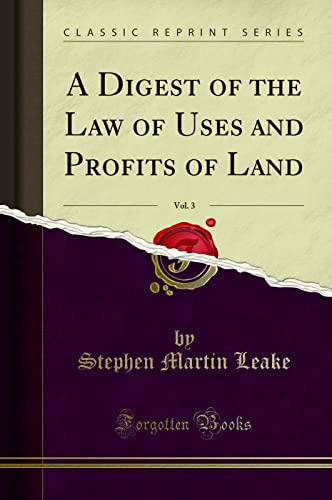 Beispielbild fr A Digest of the Law of Uses and Profits of Land, Vol. 3 (Classic Reprint) zum Verkauf von Buchpark