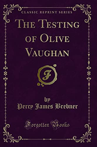 9781331100713: The Testing of Olive Vaughan (Classic Reprint)