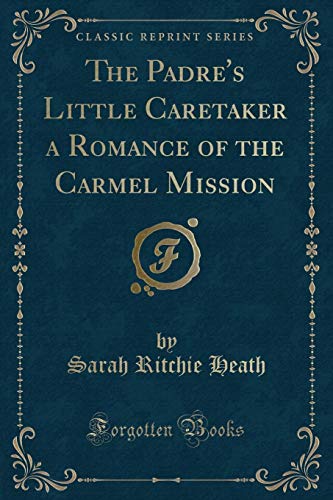 Stock image for The Padre's Little Caretaker a Romance of the Carmel Mission Classic Reprint for sale by PBShop.store US