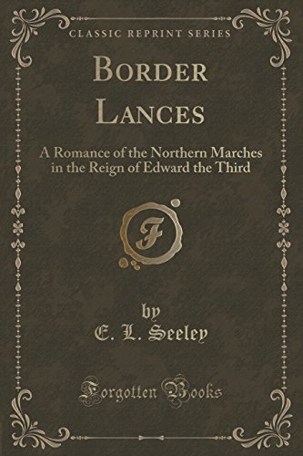 Stock image for Border Lances A Romance of the Northern Marches in the Reign of Edward the Third Classic Reprint for sale by PBShop.store US