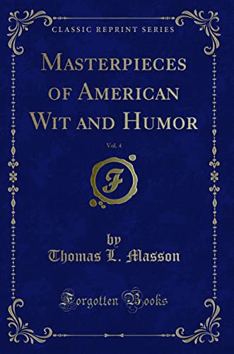 Stock image for Masterpieces of American Wit and Humor, Vol 4 Classic Reprint for sale by PBShop.store US
