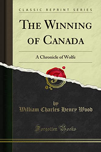 Stock image for The Winning of Canada A Chronicle of Wolfe Classic Reprint for sale by PBShop.store US