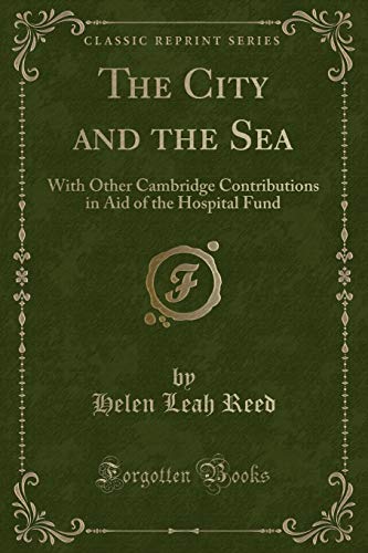 Stock image for The City and the Sea With Other Cambridge Contributions in Aid of the Hospital Fund Classic Reprint for sale by PBShop.store US