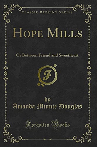 Stock image for Hope Mills Or Between Friend and Sweetheart Classic Reprint for sale by PBShop.store US