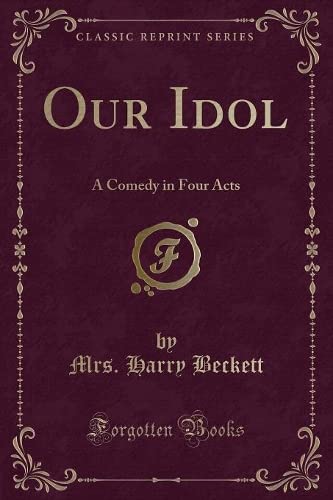 Imagen de archivo de Our Idol A Comedy in Four Acts Classic Reprint a la venta por PBShop.store US