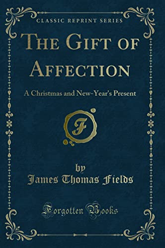 Immagine dell'editore per The Gift of Affection A Christmas and NewYear's Present Classic Reprint venduto da PBShop.store US