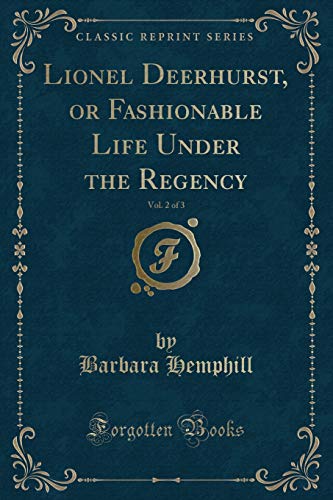 Beispielbild fr Lionel Deerhurst, or Fashionable Life Under the Regency, Vol. 2 of 3 (Classic Reprint) zum Verkauf von Buchpark