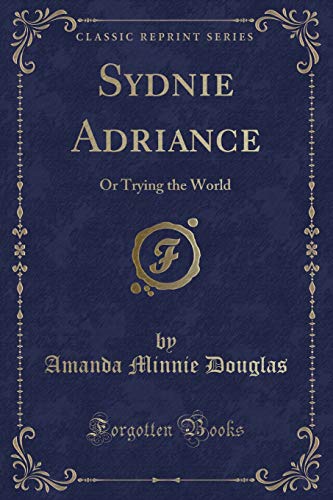 Stock image for Sydnie Adriance Or Trying the World Classic Reprint for sale by PBShop.store US