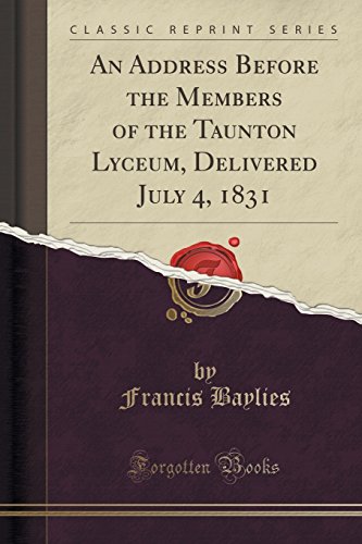 Imagen de archivo de An Address Before the Members of the Taunton Lyceum, Delivered July 4, 1831 Classic Reprint a la venta por PBShop.store US