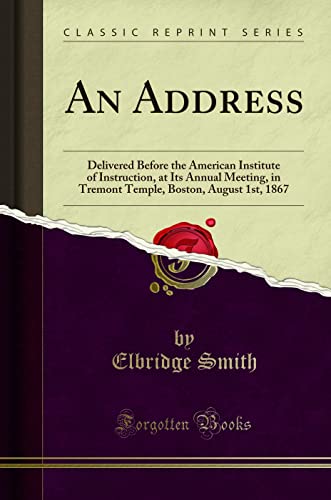 9781331112044: An Address: Delivered Before the American Institute of Instruction, at Its Annual Meeting, in Tremont Temple, Boston, August 1st, 1867 (Classic Reprint)