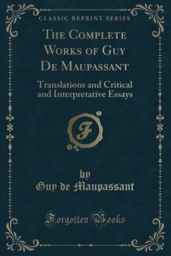 Imagen de archivo de The Complete Works of Guy De Maupassant Translations and Critical and Interpretative Essays Classic Reprint a la venta por PBShop.store US
