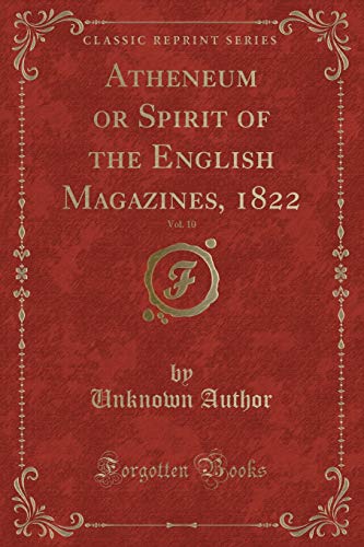 Beispielbild fr Atheneum or Spirit of the English Magazines, 1822, Vol. 10 (Classic Reprint) zum Verkauf von Buchpark