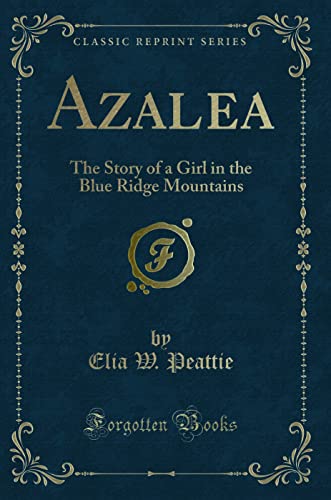 Stock image for Azalea: The Story of a Girl in the Blue Ridge Mountains (Classic Reprint) (Paperback) for sale by Book Depository International
