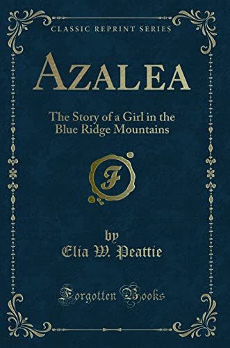 9781331130284: Azalea: The Story of a Girl in the Blue Ridge Mountains (Classic Reprint)