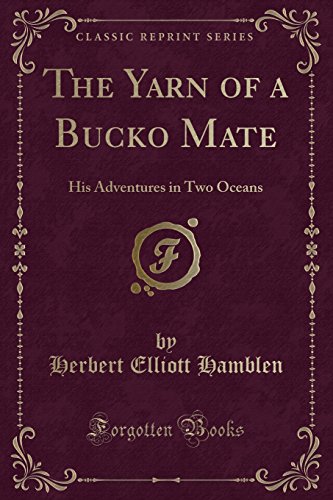 Beispielbild fr The Yarn of a Bucko Mate His Adventures in Two Oceans Classic Reprint zum Verkauf von PBShop.store US
