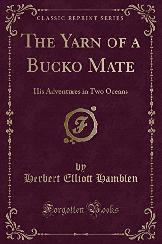 Stock image for The Yarn of a Bucko Mate: His Adventures in Two Oceans (Classic Reprint) for sale by ThriftBooks-Dallas