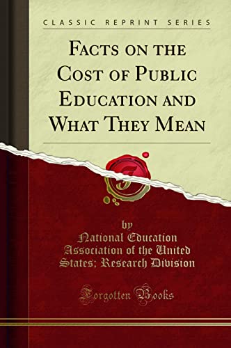 Stock image for Facts on the Cost of Public Education and What They Mean Classic Reprint for sale by PBShop.store US