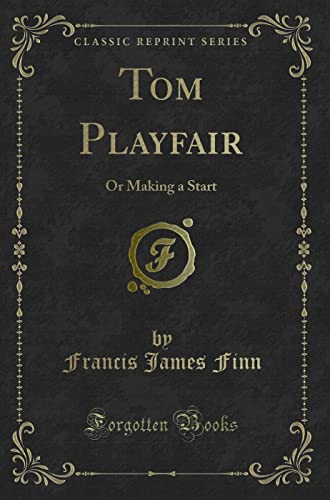 9781331133421: Tom Playfair (Classic Reprint): Or Making a Start: Or Making a Start (Classic Reprint)