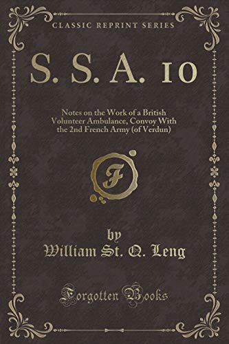 9781331134053: S. S. A. 10: Notes on the Work of a British Volunteer Ambulance, Convoy with the 2nd French Army (of Verdun) (Classic Reprint)