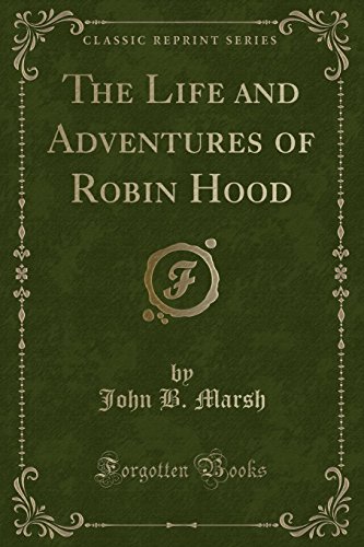 Imagen de archivo de The Life and Adventures of Robin Hood Classic Reprint a la venta por PBShop.store US