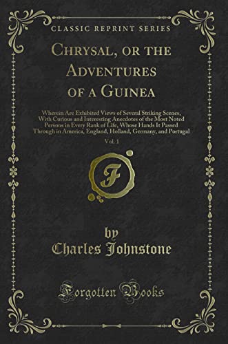 Imagen de archivo de Chrysal, or the Adventures of a Guinea, Vol 1 Wherein Are Exhibited Views of Several Striking Scenes, With Curious and Interesting Anecdotes of the Through in America, England, Holland, Ger a la venta por PBShop.store US