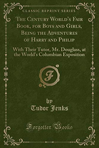 9781331136101: The Century World's Fair Book, for Boys and Girls, Being the Adventures of Harry and Philip: With Their Tutor, Mr. Douglass, at the World's Columbian Exposition (Classic Reprint)
