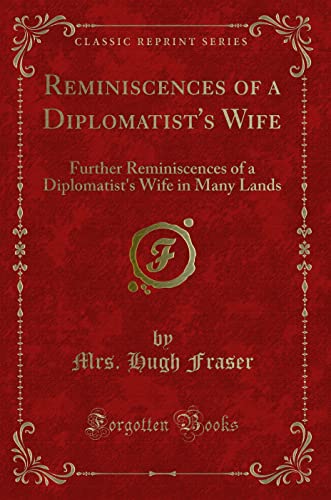 Stock image for Reminiscences of a Diplomatist's Wife: Further Reminiscences of a Diplomatist's Wife in Many Lands (Classic Reprint) for sale by Revaluation Books