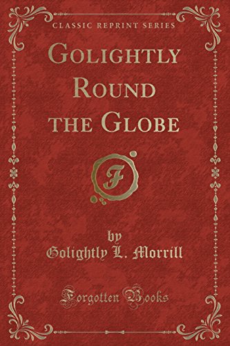 9781331140344: Golightly Round the Globe (Classic Reprint)