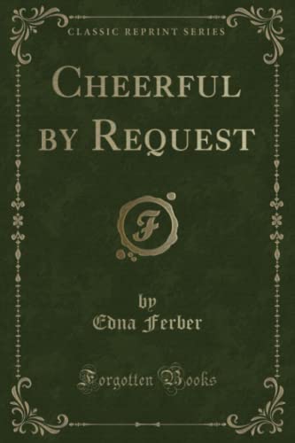 9781331140566: Cheerful by Request (Classic Reprint)