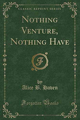 Stock image for Nothing Venture, Nothing Have Classic Reprint for sale by PBShop.store US