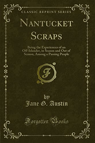 Beispielbild fr Nantucket Scraps: Being the Experiences of an Off-Islander, in Season and Out of Season, Among a Passing People (Classic Reprint) zum Verkauf von Reuseabook